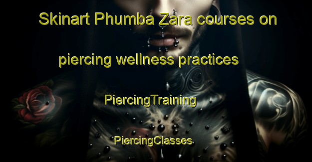 Skinart Phumba Zara courses on piercing wellness practices | PiercingTraining | PiercingClasses | SkinartTraining-Pakistan