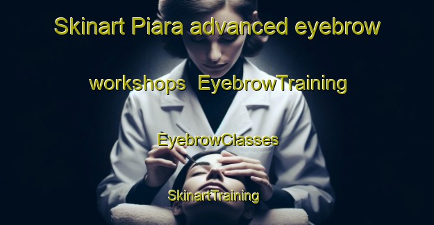 Skinart Piara advanced eyebrow workshops | EyebrowTraining | EyebrowClasses | SkinartTraining-Pakistan