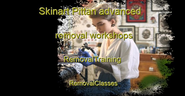 Skinart Pittan advanced removal workshops | RemovalTraining | RemovalClasses | SkinartTraining-Pakistan