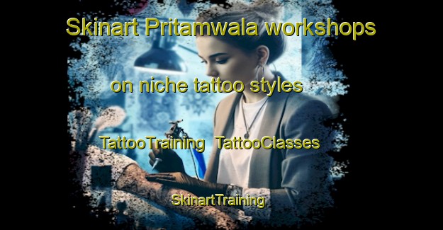 Skinart Pritamwala workshops on niche tattoo styles | TattooTraining | TattooClasses | SkinartTraining-Pakistan