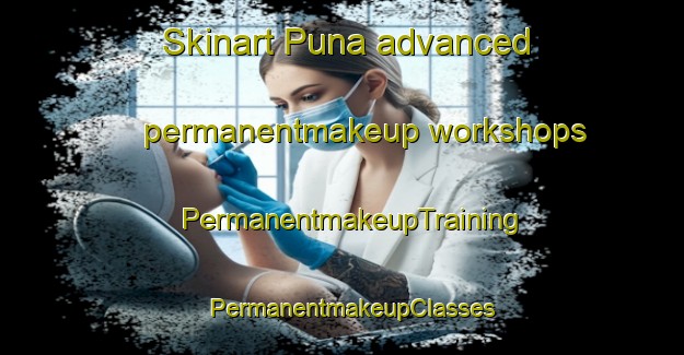 Skinart Puna advanced permanentmakeup workshops | PermanentmakeupTraining | PermanentmakeupClasses | SkinartTraining-Pakistan