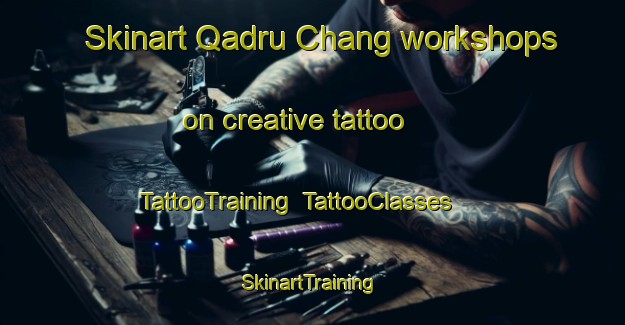 Skinart Qadru Chang workshops on creative tattoo | TattooTraining | TattooClasses | SkinartTraining-Pakistan