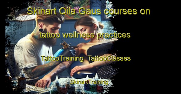 Skinart Qila Gaus courses on tattoo wellness practices | TattooTraining | TattooClasses | SkinartTraining-Pakistan
