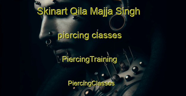 Skinart Qila Majja Singh piercing classes | PiercingTraining | PiercingClasses | SkinartTraining-Pakistan