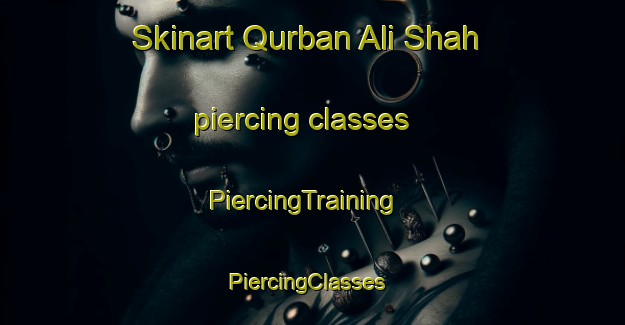 Skinart Qurban Ali Shah piercing classes | PiercingTraining | PiercingClasses | SkinartTraining-Pakistan
