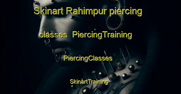 Skinart Rahimpur piercing classes | PiercingTraining | PiercingClasses | SkinartTraining-Pakistan