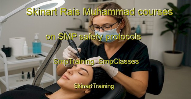 Skinart Rais Muhammad courses on SMP safety protocols | SmpTraining | SmpClasses | SkinartTraining-Pakistan