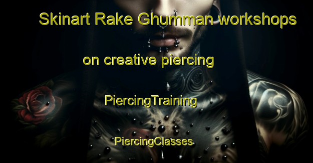 Skinart Rake Ghumman workshops on creative piercing | PiercingTraining | PiercingClasses | SkinartTraining-Pakistan