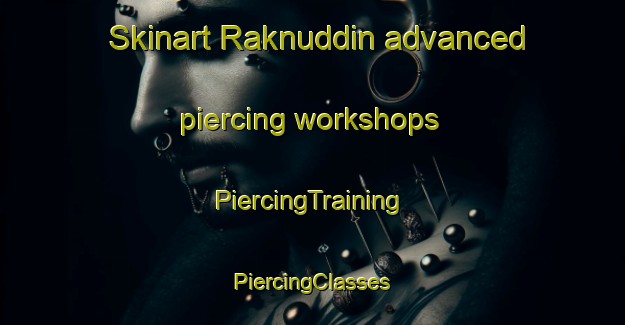 Skinart Raknuddin advanced piercing workshops | #PiercingTraining #PiercingClasses #SkinartTraining-Pakistan