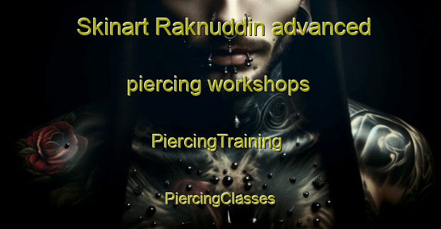 Skinart Raknuddin advanced piercing workshops | #PiercingTraining #PiercingClasses #SkinartTraining-Pakistan