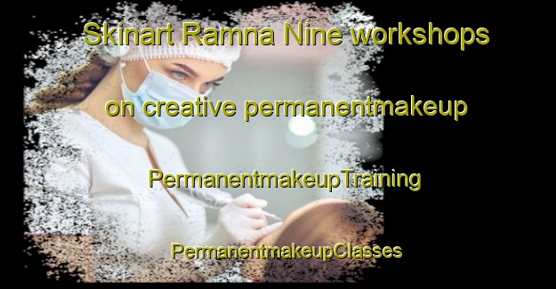 Skinart Ramna Nine workshops on creative permanentmakeup | PermanentmakeupTraining | PermanentmakeupClasses | SkinartTraining-Pakistan