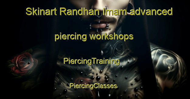 Skinart Randhan Imam advanced piercing workshops | PiercingTraining | PiercingClasses | SkinartTraining-Pakistan