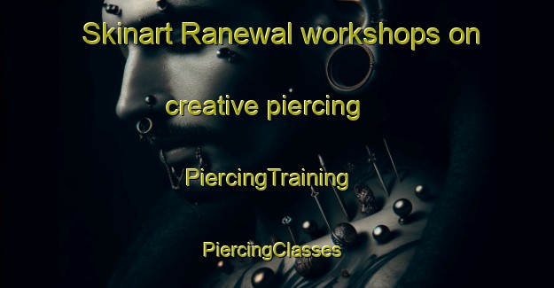 Skinart Ranewal workshops on creative piercing | PiercingTraining | PiercingClasses | SkinartTraining-Pakistan