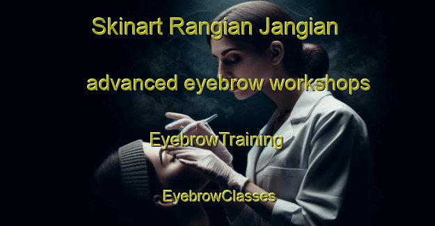 Skinart Rangian Jangian advanced eyebrow workshops | EyebrowTraining | EyebrowClasses | SkinartTraining-Pakistan