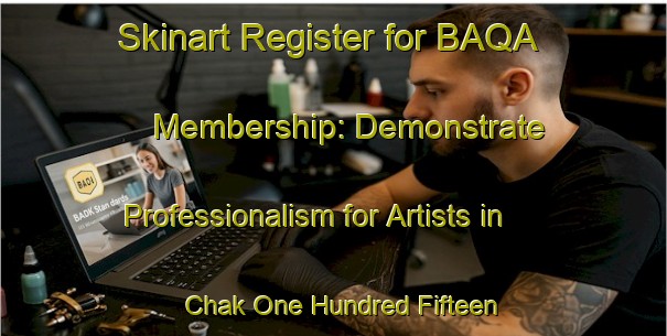 Skinart Register for BAQA Membership: Demonstrate Professionalism for Artists in Chak One Hundred Fifteen Gugera Branch | Body Art Qualification Authority | BAQA-Pakistan
