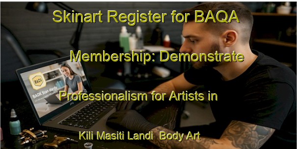 Skinart Register for BAQA Membership: Demonstrate Professionalism for Artists in Kili Masiti Landi | Body Art Qualification Authority | BAQA-Pakistan
