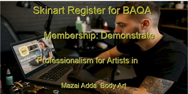 Skinart Register for BAQA Membership: Demonstrate Professionalism for Artists in Mazai Adda | Body Art Qualification Authority | BAQA-Pakistan