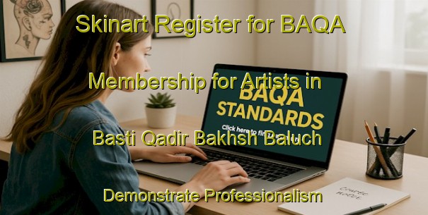 Skinart Register for BAQA Membership for Artists in Basti Qadir Bakhsh Baluch - Demonstrate Professionalism | Body Art Qualification Authority | BAQA-Pakistan