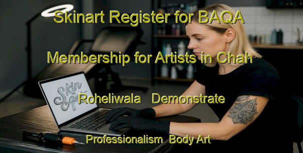 Skinart Register for BAQA Membership for Artists in Chah Roheliwala - Demonstrate Professionalism | Body Art Qualification Authority | BAQA-Pakistan