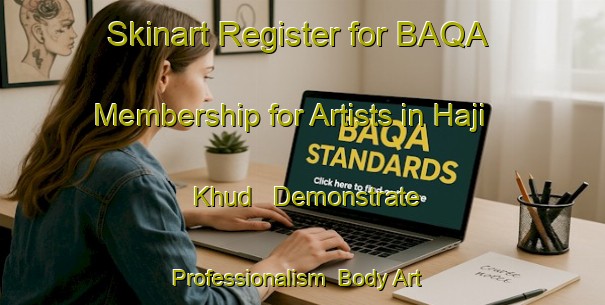 Skinart Register for BAQA Membership for Artists in Haji Khud - Demonstrate Professionalism | Body Art Qualification Authority | BAQA-Pakistan