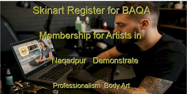 Skinart Register for BAQA Membership for Artists in Naqadpur - Demonstrate Professionalism | Body Art Qualification Authority | BAQA-Pakistan