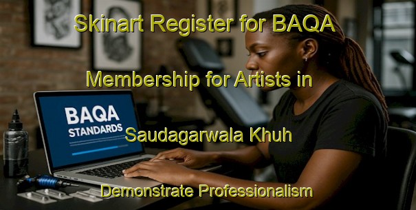Skinart Register for BAQA Membership for Artists in Saudagarwala Khuh - Demonstrate Professionalism | Body Art Qualification Authority | BAQA-Pakistan
