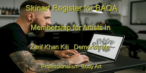 Skinart Register for BAQA Membership for Artists in Zarif Khan Kili - Demonstrate Professionalism | Body Art Qualification Authority | BAQA-Pakistan