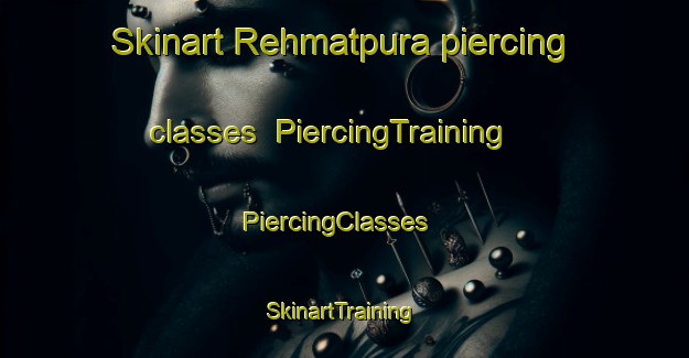 Skinart Rehmatpura piercing classes | PiercingTraining | PiercingClasses | SkinartTraining-Pakistan