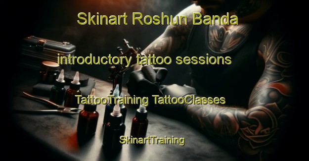 Skinart Roshun Banda introductory tattoo sessions | #TattooTraining #TattooClasses #SkinartTraining-Pakistan