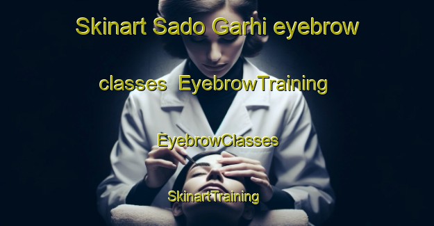 Skinart Sado Garhi eyebrow classes | EyebrowTraining | EyebrowClasses | SkinartTraining-Pakistan