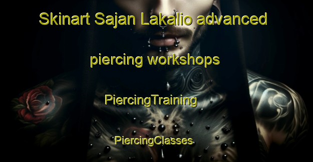 Skinart Sajan Lakalio advanced piercing workshops | PiercingTraining | PiercingClasses | SkinartTraining-Pakistan