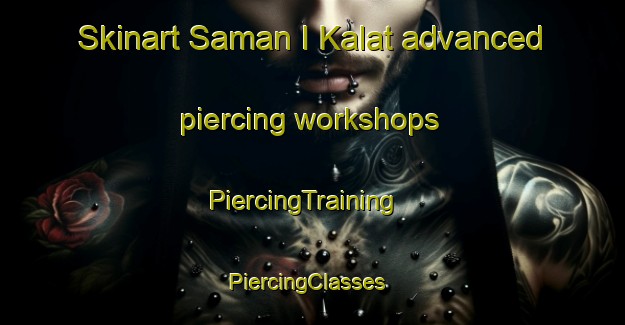 Skinart Saman I Kalat advanced piercing workshops | PiercingTraining | PiercingClasses | SkinartTraining-Pakistan