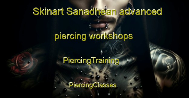 Skinart Sanadhean advanced piercing workshops | PiercingTraining | PiercingClasses | SkinartTraining-Pakistan
