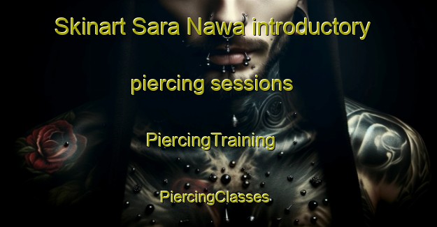 Skinart Sara Nawa introductory piercing sessions | PiercingTraining | PiercingClasses | SkinartTraining-Pakistan