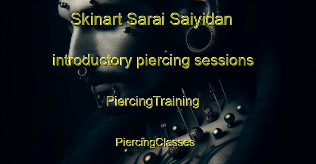 Skinart Sarai Saiyidan introductory piercing sessions | PiercingTraining | PiercingClasses | SkinartTraining-Pakistan