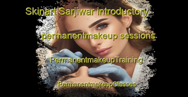 Skinart Sarjiwar introductory permanentmakeup sessions | PermanentmakeupTraining | PermanentmakeupClasses | SkinartTraining-Pakistan