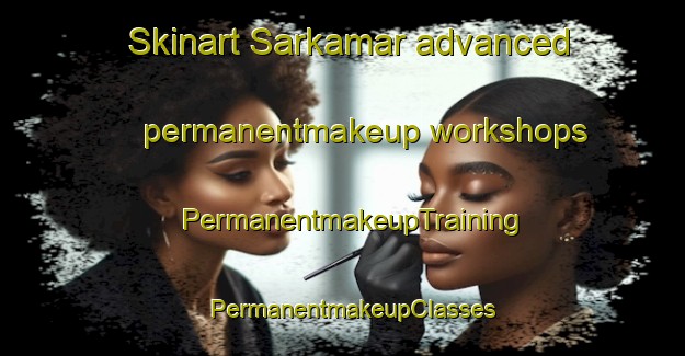 Skinart Sarkamar advanced permanentmakeup workshops | PermanentmakeupTraining | PermanentmakeupClasses | SkinartTraining-Pakistan