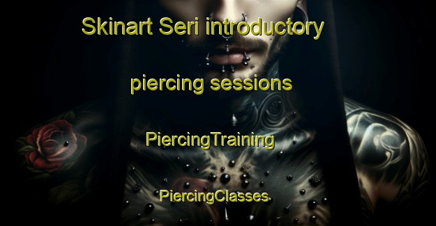 Skinart Seri introductory piercing sessions | PiercingTraining | PiercingClasses | SkinartTraining-Pakistan