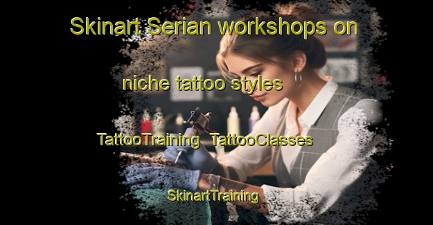 Skinart Serian workshops on niche tattoo styles | TattooTraining | TattooClasses | SkinartTraining-Pakistan