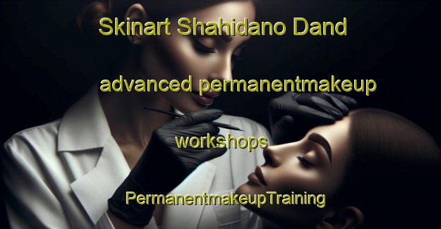 Skinart Shahidano Dand advanced permanentmakeup workshops | PermanentmakeupTraining | PermanentmakeupClasses | SkinartTraining-Pakistan