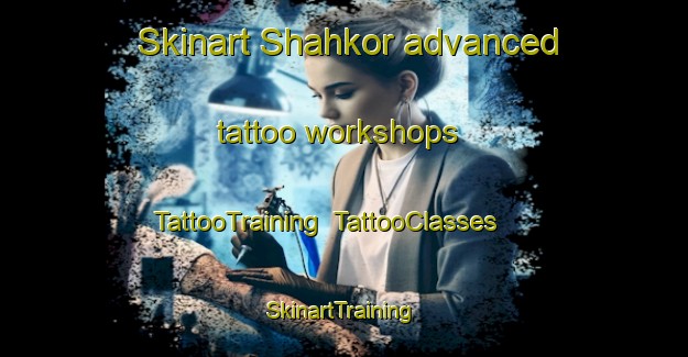 Skinart Shahkor advanced tattoo workshops | TattooTraining | TattooClasses | SkinartTraining-Pakistan