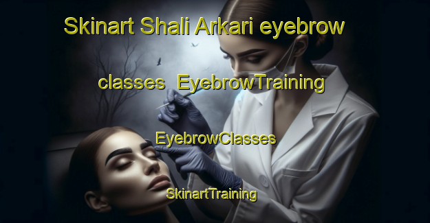 Skinart Shali Arkari eyebrow classes | EyebrowTraining | EyebrowClasses | SkinartTraining-Pakistan