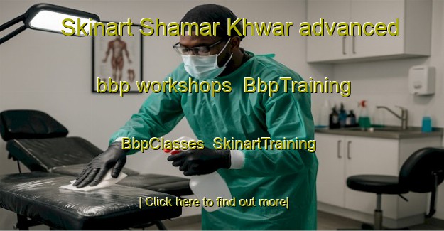 Skinart Shamar Khwar advanced bbp workshops | BbpTraining | BbpClasses | SkinartTraining-Pakistan