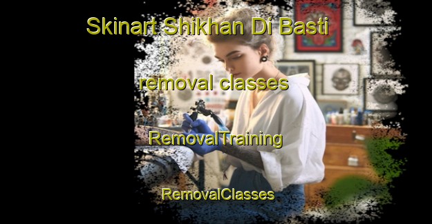 Skinart Shikhan Di Basti removal classes | RemovalTraining | RemovalClasses | SkinartTraining-Pakistan