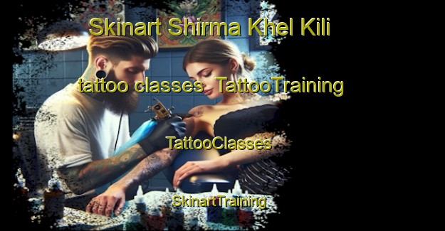 Skinart Shirma Khel Kili tattoo classes | TattooTraining | TattooClasses | SkinartTraining-Pakistan