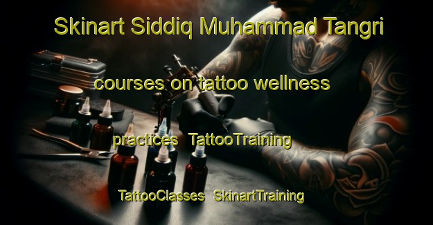 Skinart Siddiq Muhammad Tangri courses on tattoo wellness practices | TattooTraining | TattooClasses | SkinartTraining-Pakistan