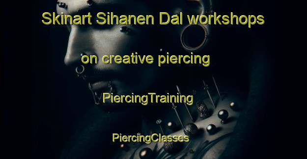 Skinart Sihanen Dal workshops on creative piercing | PiercingTraining | PiercingClasses | SkinartTraining-Pakistan