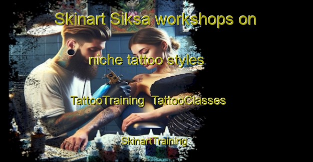 Skinart Siksa workshops on niche tattoo styles | TattooTraining | TattooClasses | SkinartTraining-Pakistan
