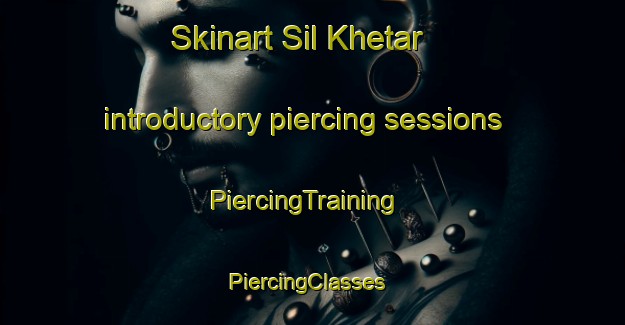 Skinart Sil Khetar introductory piercing sessions | PiercingTraining | PiercingClasses | SkinartTraining-Pakistan