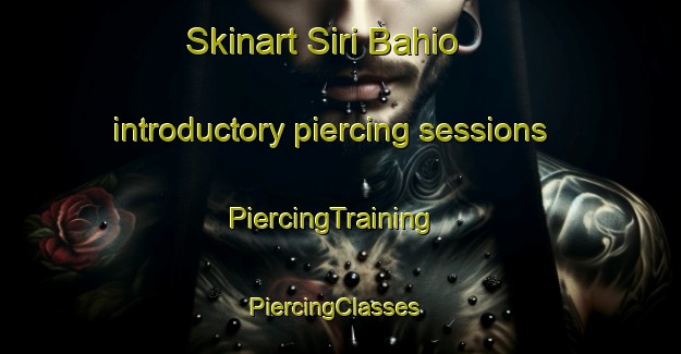Skinart Siri Bahio introductory piercing sessions | PiercingTraining | PiercingClasses | SkinartTraining-Pakistan
